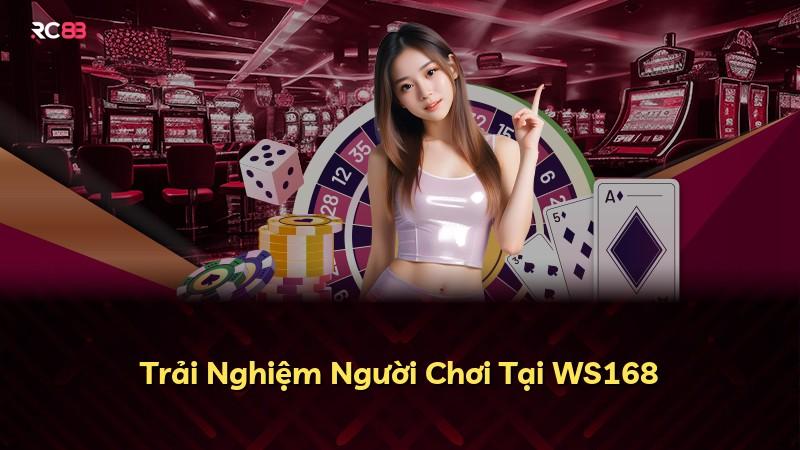 Trải Nghiệm Người Chơi Tại WS168