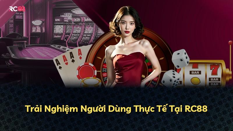 Trải Nghiệm Người Dùng Thực Tế Tại RC88