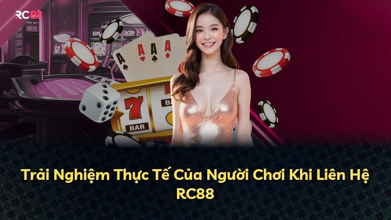 Trải Nghiệm Thực Tế Của Người Chơi Khi Liên Hệ RC88