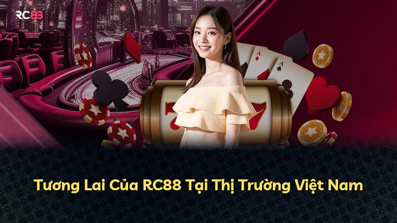 Tương Lai Của RC88 Tại Thị Trường Việt Nam