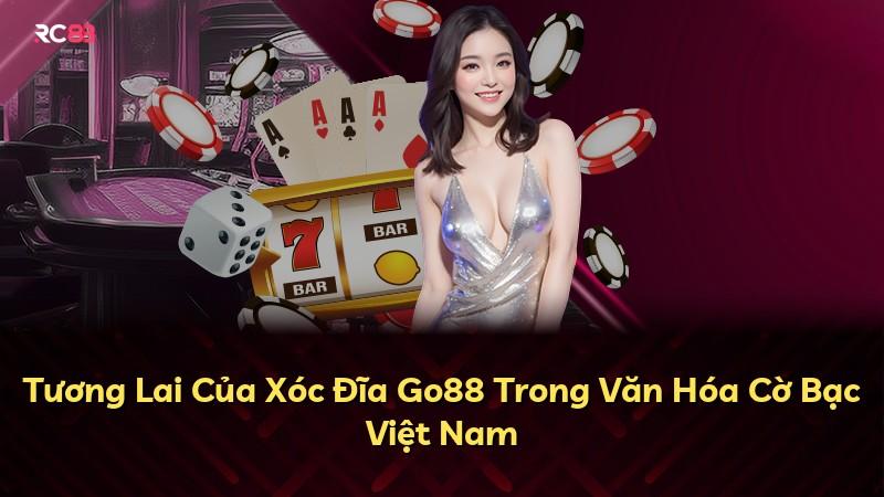 Tương Lai Của Xóc Đĩa Go88 Trong Văn Hóa Cờ Bạc Việt Nam