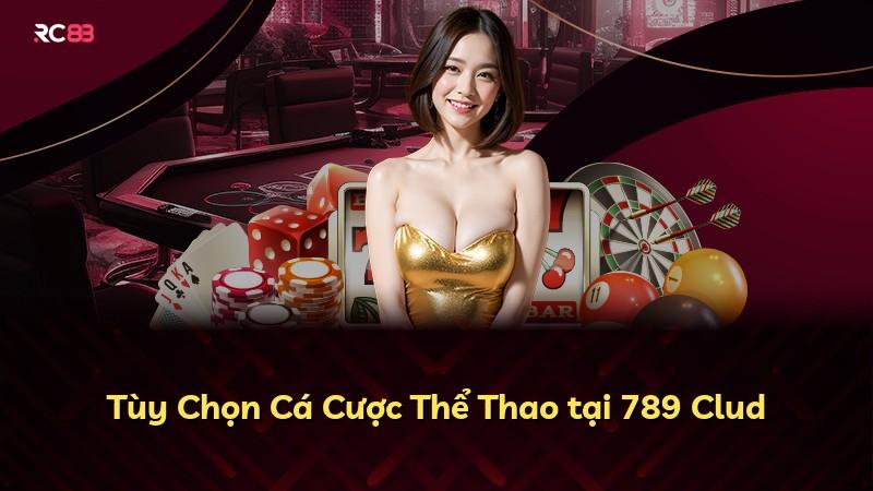 Tùy Chọn Cá Cược Thể Thao tại 789 Clud