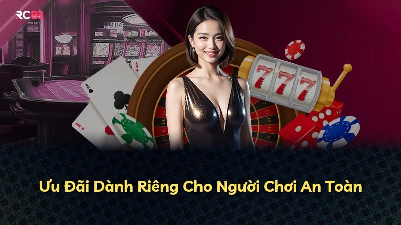 Ưu Đãi Dành Riêng Cho Người Chơi An Toàn