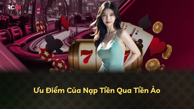 Ưu Điểm Của Nạp Tiền Qua Tiền Ảo