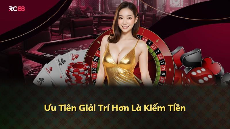 Ưu Tiên Giải Trí Hơn Là Kiếm Tiền