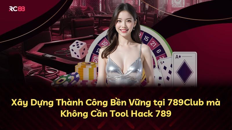 Xây Dựng Thành Công Bền Vững tại 789Club mà Không Cần Tool Hack 789